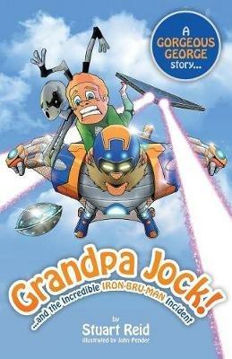 Grandpa Jock and the Incredible Iron-Bru-Man Incident - Stuart Reid - cover