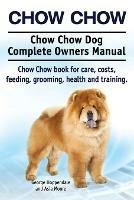 Chow Chow. Chow Chow Dog Complete Owners Manual. Chow Chow book for care, costs, feeding, grooming, health and training.