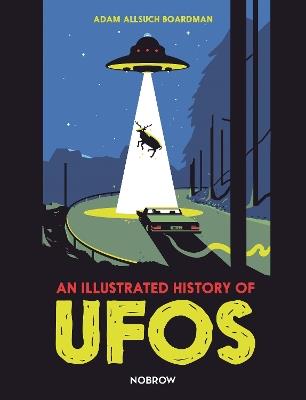 An Illustrated History of UFOs - Adam Allsuch Boardman - cover