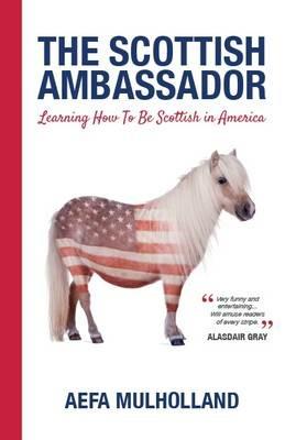 The Scottish Ambassador: Learning How to be Scottish in America - Aefa Mulholland - cover
