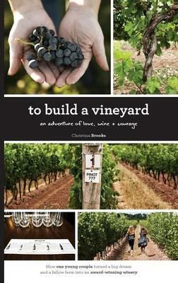 To Build A Vineyard: An adventure of love, wine and courage - Christina Brooks - cover