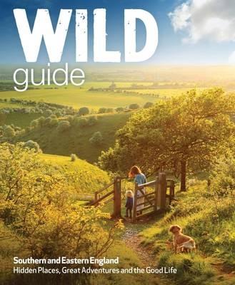 Wild Guide - London and Southern and Eastern England: Norfolk to New Forest, Cotswolds to Kent (Including London) - Daniel Start,Lucy Grewcock,Elsa Hammond - cover