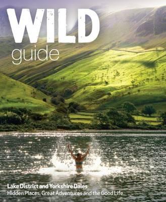 Wild Guide Lake District and Yorkshire Dales: Hidden Places and Great Adventures - Including Bowland and South Pennines - Daniel Start - cover