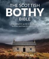 The Scottish Bothy Bible: The Complete Guide to Scotland's Bothies and How to Reach Them - Geoff Allan - cover