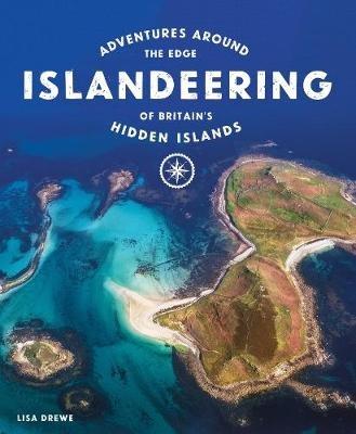 Islandeering: Adventures Around the Edge of Britain's Hidden Islands - Lisa Drewe - cover