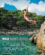 Wild Swimming Croatia and Slovenia: 120 rivers, waterfalls, lakes, beaches and islands