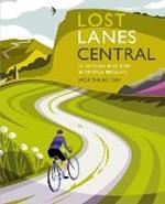 Lost Lanes Central England: 36 Glorious bike rides in the Midlands, Peak District, Cotswolds, Lincolnshire and Shropshire Hills