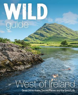 Wild Guide West of Ireland: Travel Adventure Guide - Wild Atlantic Way, Donegal, Galway, Mayo, Clare, Cork & Kerry - Candida Frith-Macdonald,Daniel Start - cover