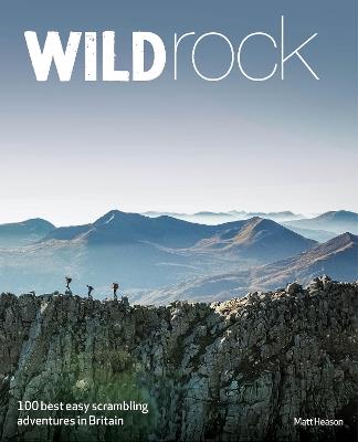 Wild Rock: 100 Best Easy Scrambles in Britain (Travel Guide) - Matt Heason - cover