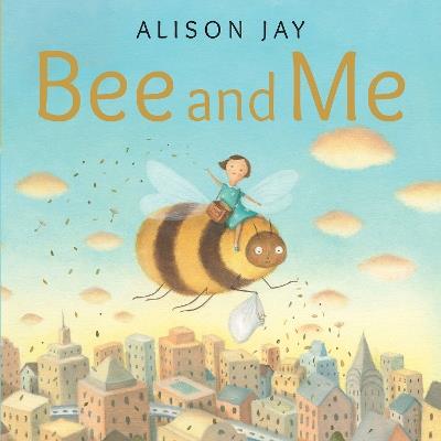 Bee and Me - Alison Jay - cover