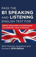 Pass the B1 Speaking and Listening English Test for British Citizenship and Settlement (or Indefinite Leave to Remain) with Practice Questions and Answers - How2Become - cover