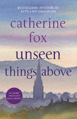 Unseen Things Above: (Lindchester Chronicles 2) - Catherine Fox - cover