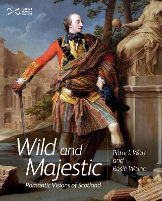 Wild and Majestic: Romantic Visions of Scotland - Patrick Watt,Rosie Waine - cover