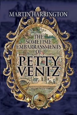 The Sometime Embarrassments of Petty Veniz - Martin Harrington - cover