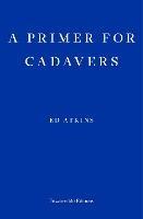 A Primer for Cadavers - Ed Atkins - cover