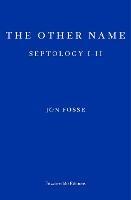 The Other Name — WINNER OF THE 2023 NOBEL PRIZE IN LITERATURE: Septology I-II - Jon Fosse - cover
