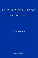 The Other Name — WINNER OF THE 2023 NOBEL PRIZE IN LITERATURE: Septology I-II - Jon Fosse - cover