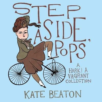 Step Aside, Pops: A Hark! A Vagrant Collection - Kate Beaton - cover