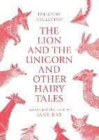 The The Lion and the Unicorn and Other Hairy Tales - Jane Ray - cover