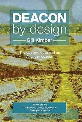 Deacon by design: The ups and downs of an Anglican deacon - Gill Kimber - cover