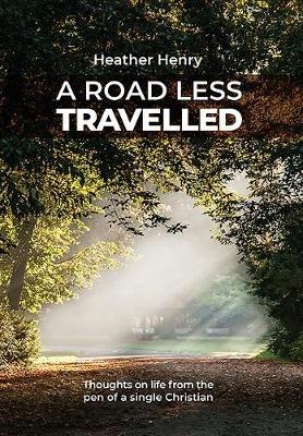 A Road Less Travelled: Thoughts on life from the pen of a single Christian - Heather Henry - cover