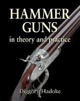 Hammer Guns: In theory and practice - Diggory Hadoke - cover