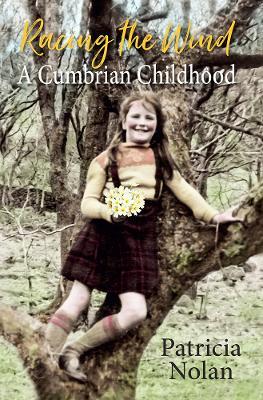 Racing the Wind: A Cumbrian Childhood - Patricia Nolan - cover