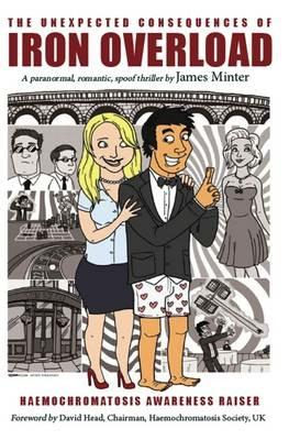 The Unexpected Consequences of Iron Overload: A Paranormal, Romantic, Spoof Thriller - James Minter - cover