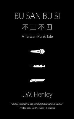 Bu San Bu Si: A Taiwan Punk Tale - J W Henley - cover