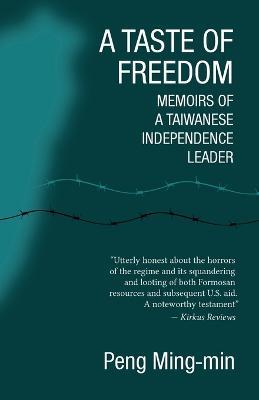 A Taste of Freedom: Memoirs of a Taiwanese Independence Leader - Ming-Min Peng - cover