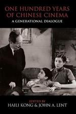 One Hundred Years of Chinese Cinema: A Generational Dialogue