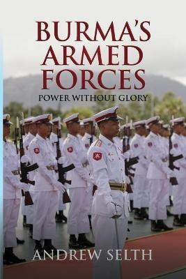 Burma's Armed Forces: Power without Glory - Andrew Selth - cover