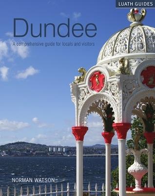 Dundee: A comprehensive guide for locals and visitors - Norman Watson - cover