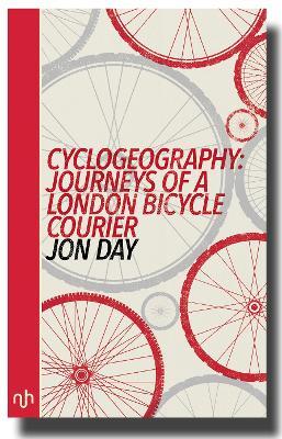 Cyclogeography: Journeys of a London Bicycle Courier - Jon Day - cover