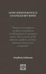 How Shostakovich Changed My Mind