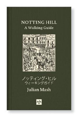 Notting Hill: A Walking Guide - Julian Mash - cover