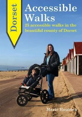 Dorset Accessible Walks: 25 Accessible Walks in the Beautiful Country of Dorset - Marie Houlden - cover