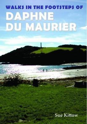 Walks in the Footsteps of Daphne du Maurier - Sue Kittow - cover