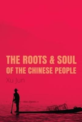 The Roots and Soul of the Chinese People - Jun Xu - cover