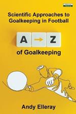 A-Z of Goalkeeping: Scientific Approaches to Goalkeeping in Football