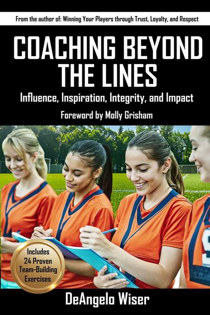 Coaching Beyond The Lines: Influence, Inspiration, Integrity, and Impact