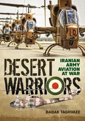 Desert Warriors: Iranian Army Aviation at War - Babak Taghvaee - cover