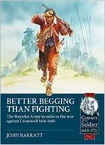 Better Begging Than Fighting: The Royalist Army in Exile in the War Against Cromwell 1656-1660