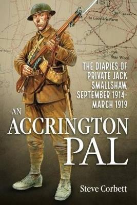 An Accrington PAL: The Diaries of Private Jack Smallshaw, September 1914-March 1919 - Steve Corbett - cover