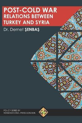 Post-Cold War Relations between Turkey and Syria - Demet SenbaS - cover