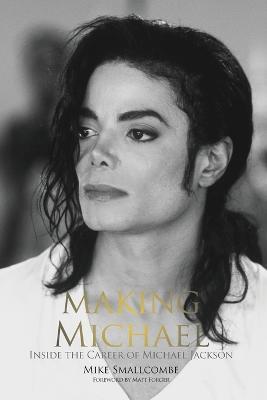 Making Michael: Inside the Career of Michael Jackson - Mike Smallcombe - cover