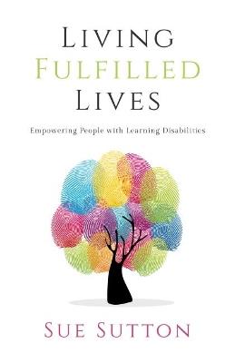 Living Fulfilled Lives: Empowering People with Learning Disabilities - Sue Scarfe - cover