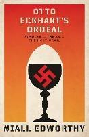 Otto Eckhart's Ordeal: Himmler, The SS and The Holy Grail