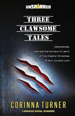 Three Clawsome Tales: (Containing Liam and the Hunters of Lee'Vi, A Truly Clawful Christmas, and A Very Jurassic Lent.) - Corinna Turner - cover