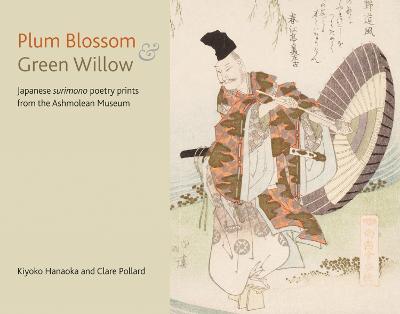 Plum Blossom and Green Willow: Japanese Surimono Poetry Prints from the Ashmolean Museum - Clare Pollard,Kiyoko Hanaoka - cover